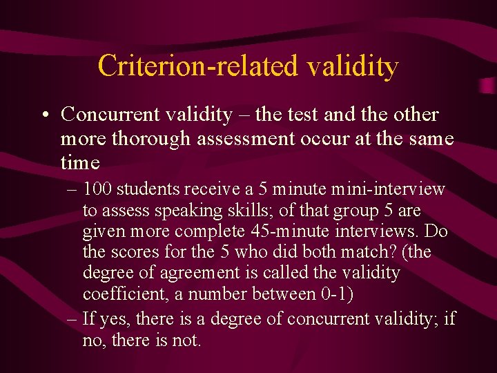 Criterion-related validity • Concurrent validity – the test and the other more thorough assessment