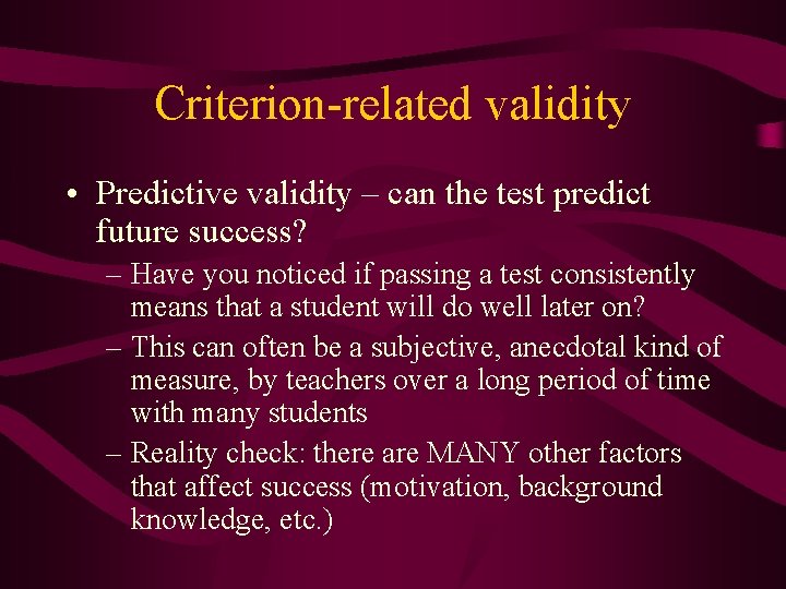 Criterion-related validity • Predictive validity – can the test predict future success? – Have