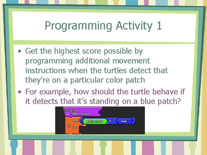 Programming Activity 1 • Get the highest score possible by programming additional movement instructions