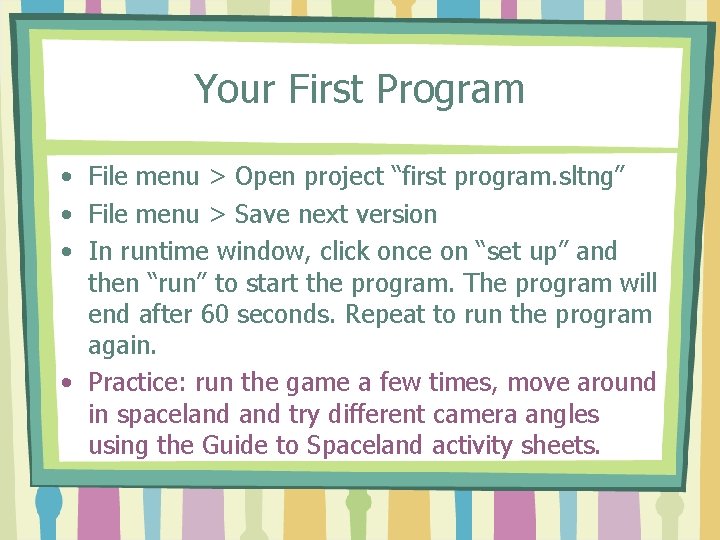 Your First Program • File menu > Open project “first program. sltng” • File