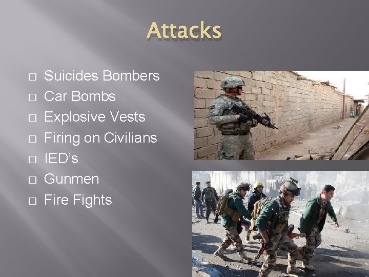 Attacks � � � � Suicides Bombers Car Bombs Explosive Vests Firing on Civilians