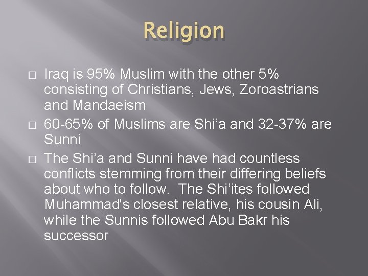 Religion � � � Iraq is 95% Muslim with the other 5% consisting of