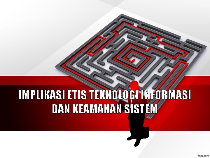 IMPLIKASI ETIS TEKNOLOGI INFORMASI DAN KEAMANAN SISTEM 