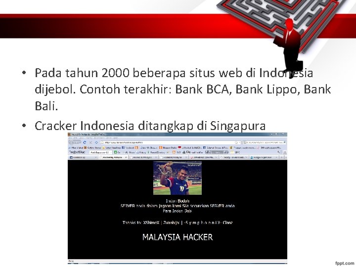  • Pada tahun 2000 beberapa situs web di Indonesia dijebol. Contoh terakhir: Bank