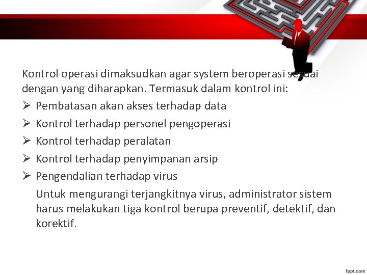 Kontrol operasi dimaksudkan agar system beroperasi sesuai dengan yang diharapkan. Termasuk dalam kontrol ini: