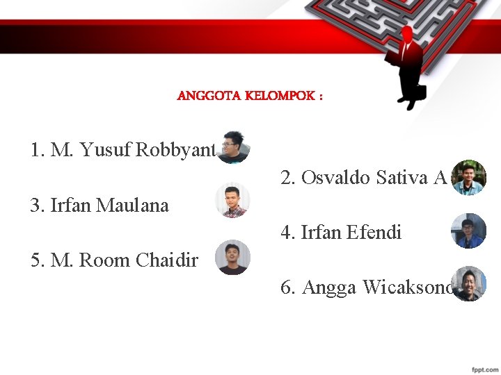 ANGGOTA KELOMPOK : 1. M. Yusuf Robbyanto 2. Osvaldo Sativa A 3. Irfan Maulana