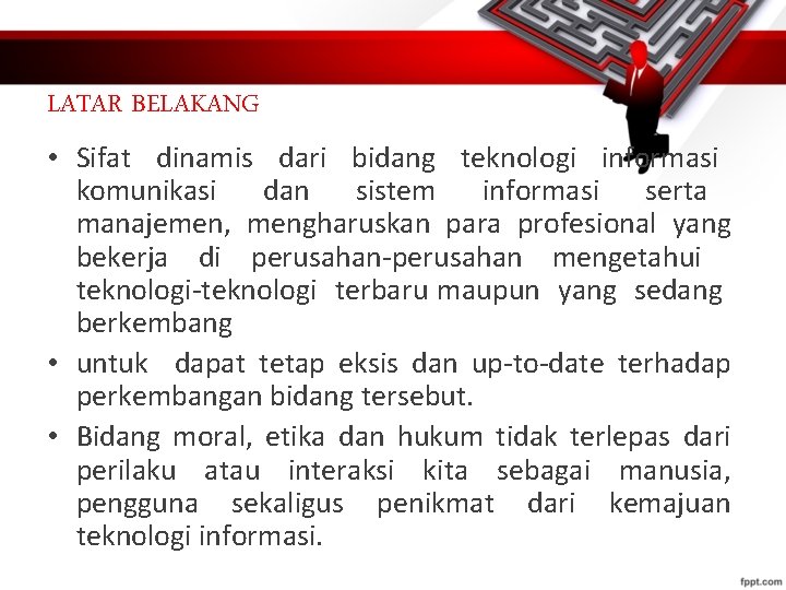 LATAR BELAKANG • Sifat dinamis dari bidang teknologi informasi komunikasi dan sistem informasi serta