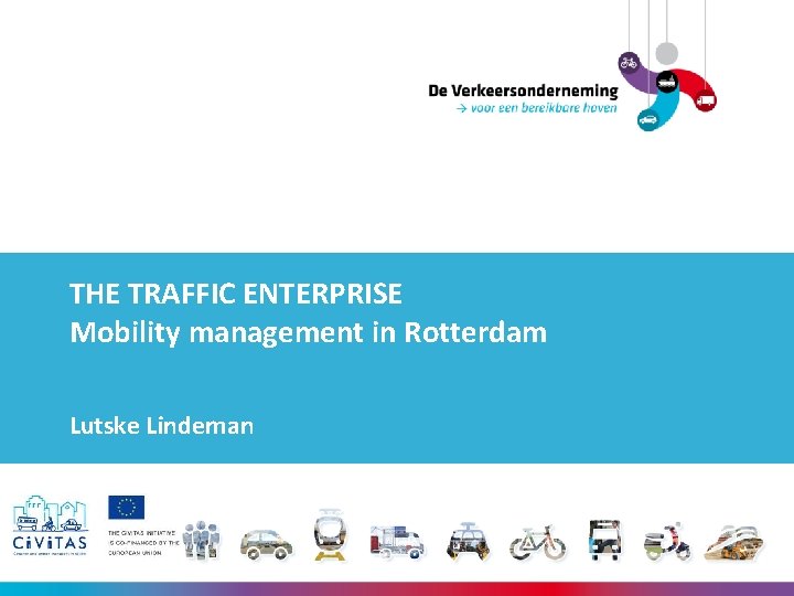 THE TRAFFIC ENTERPRISE Mobility management in Rotterdam Lutske Lindeman 