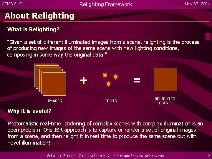 Relighting Framework COMS 6160 Nov 3 rd, 2004 About Relighting What is Relighting? “Given