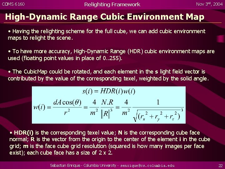 COMS 6160 Relighting Framework Nov 3 rd, 2004 High-Dynamic Range Cubic Environment Map •