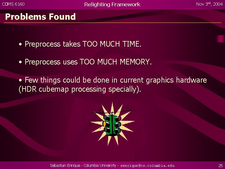 Relighting Framework COMS 6160 Nov 3 rd, 2004 Problems Found • Preprocess takes TOO