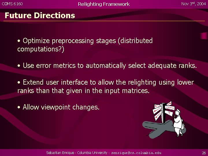 Relighting Framework COMS 6160 Nov 3 rd, 2004 Future Directions • Optimize preprocessing stages