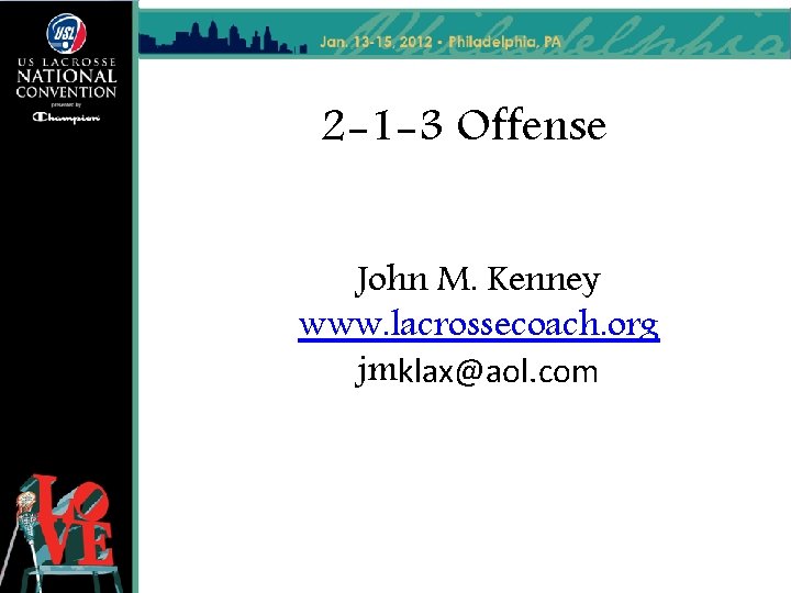 2 -1 -3 Offense John M. Kenney www. lacrossecoach. org jmklax@aol. com 