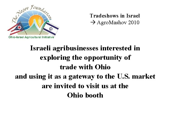 Tradeshows in Israel Agro. Mashov 2010 Israeli agribusinesses interested in exploring the opportunity of Tradeshows in Israel Agro. Mashov 2010 Israeli agribusinesses interested in exploring the opportunity of
