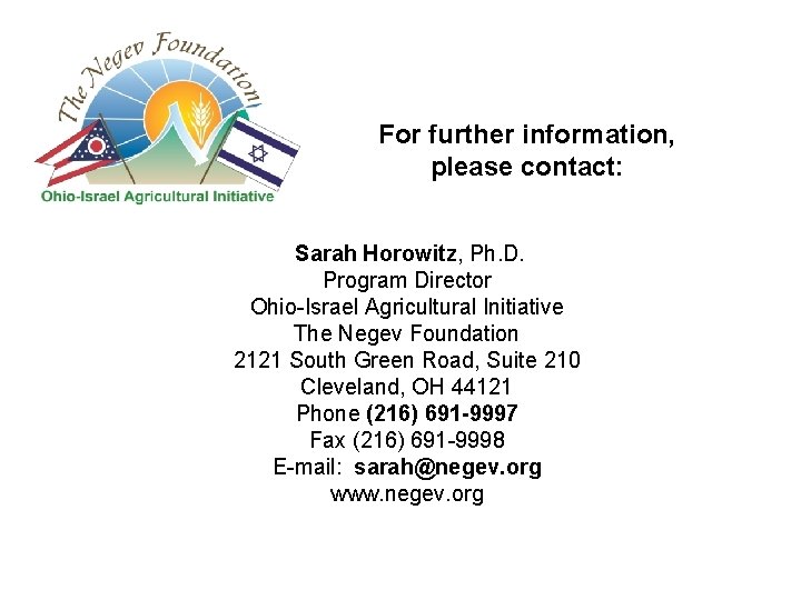 For further information, please contact: Sarah Horowitz, Ph. D. Program Director Ohio-Israel Agricultural Initiative For further information, please contact: Sarah Horowitz, Ph. D. Program Director Ohio-Israel Agricultural Initiative