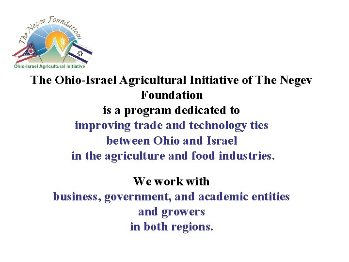 The Ohio-Israel Agricultural Initiative of The Negev Foundation is a program dedicated to improving The Ohio-Israel Agricultural Initiative of The Negev Foundation is a program dedicated to improving