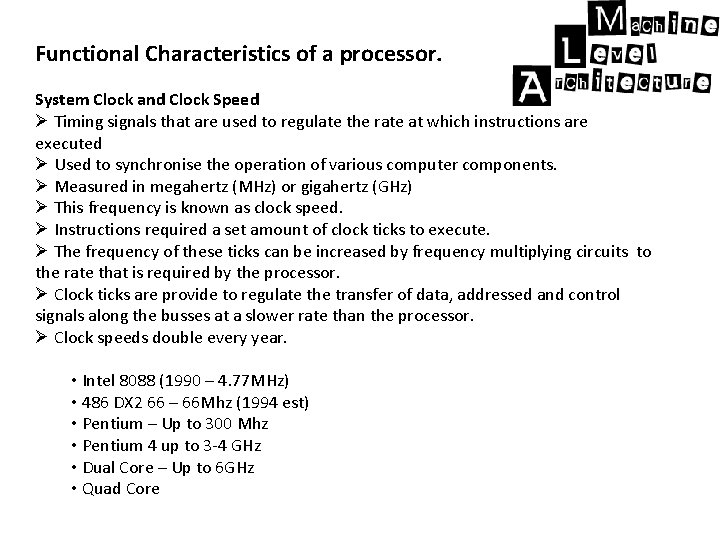 Functional Characteristics of a processor. System Clock and Clock Speed Ø Timing signals that