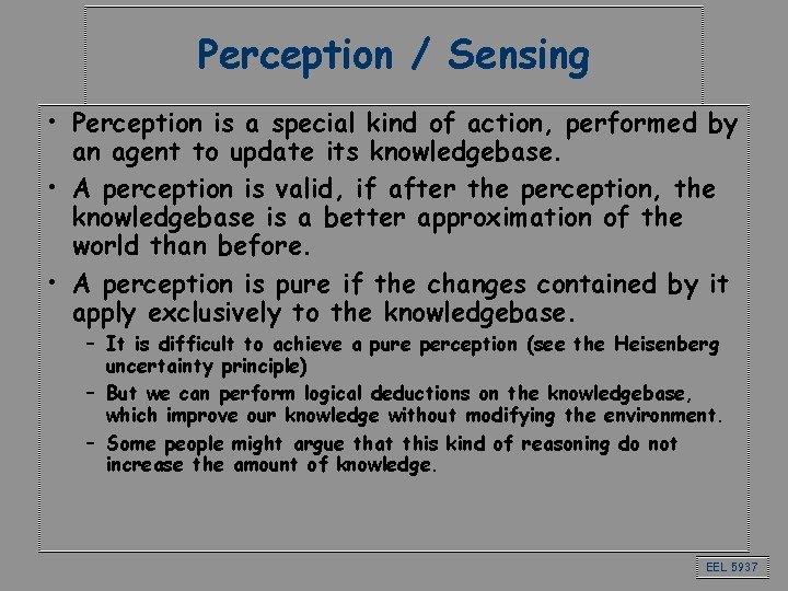 Perception / Sensing • Perception is a special kind of action, performed by an