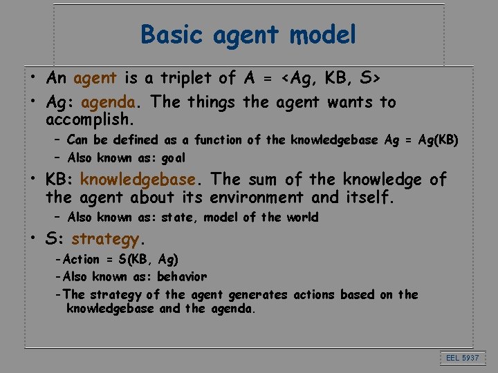 Basic agent model • An agent is a triplet of A = <Ag, KB,
