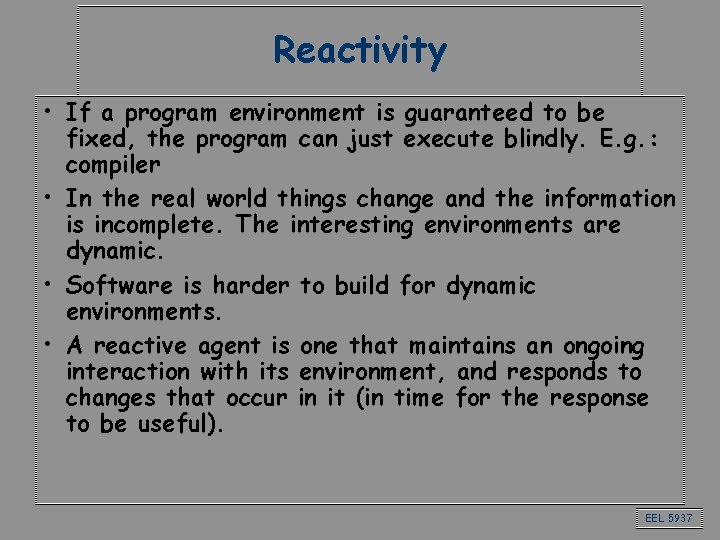Reactivity • If a program environment is guaranteed to be fixed, the program can