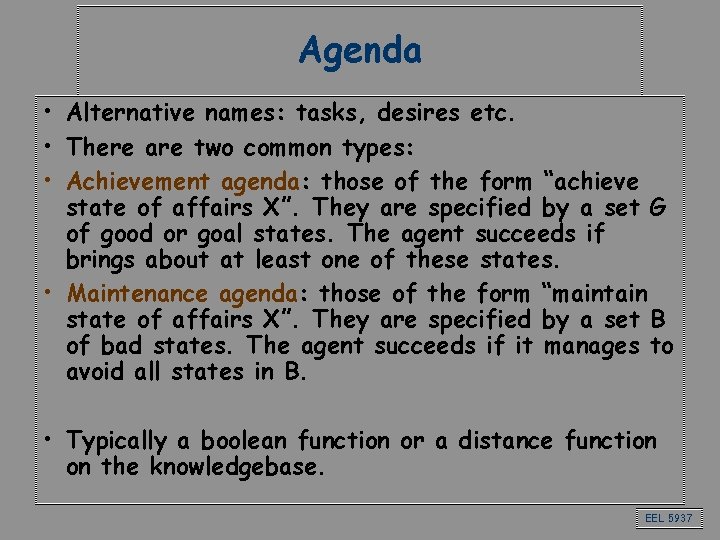 Agenda • Alternative names: tasks, desires etc. • There are two common types: •
