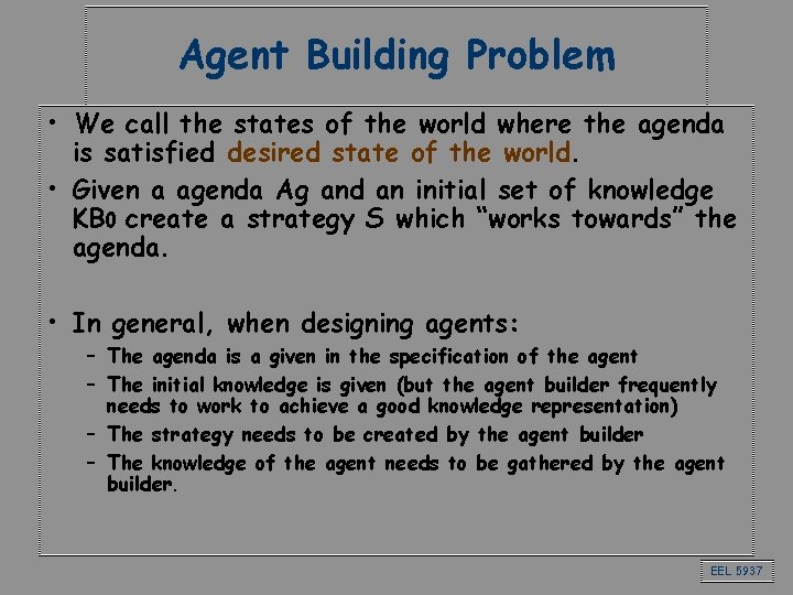 Agent Building Problem • We call the states of the world where the agenda