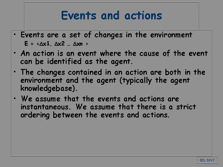 Events and actions • Events are a set of changes in the environment E