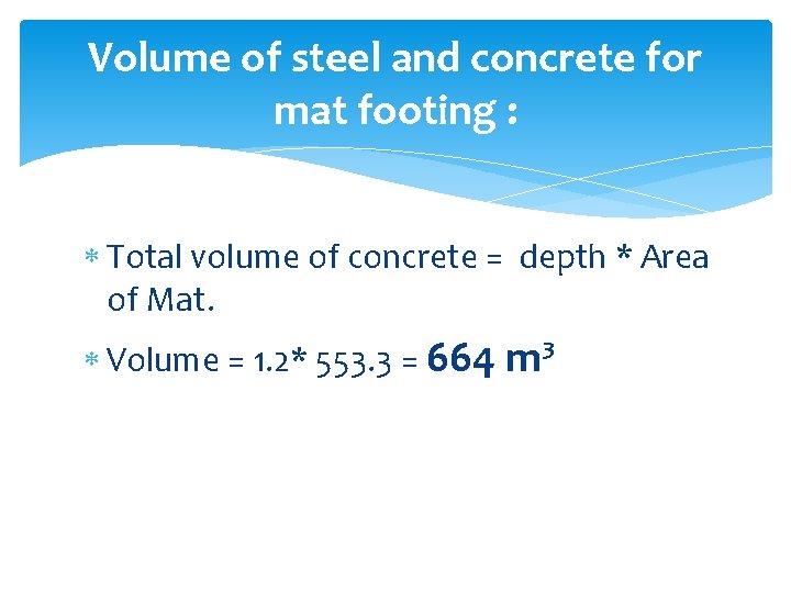 Volume of steel and concrete for mat footing : Total volume of concrete =