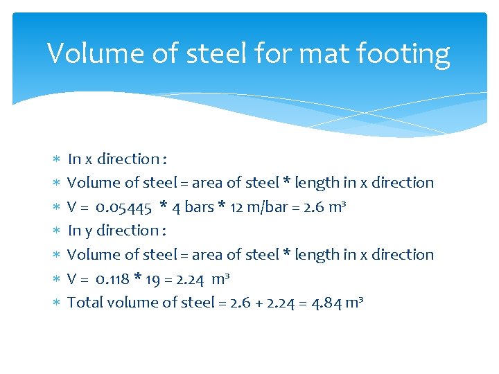 Volume of steel for mat footing In x direction : Volume of steel =