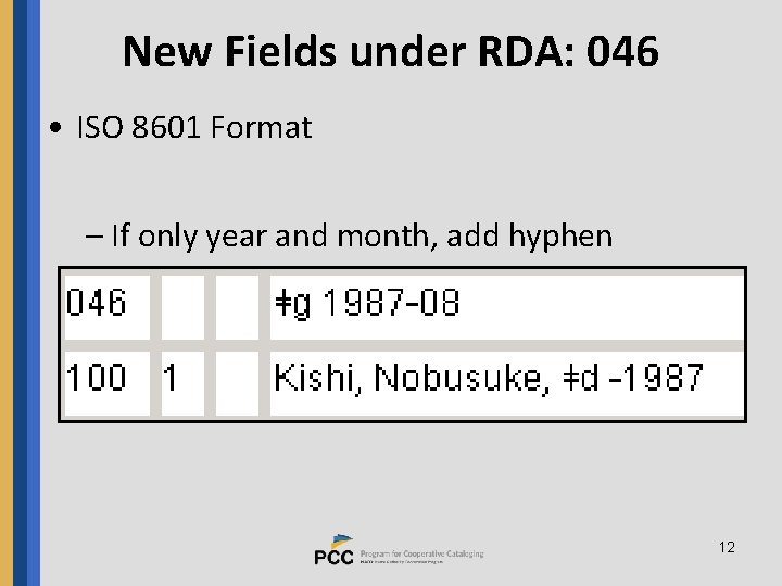 New Fields under RDA: 046 • ISO 8601 Format – If only year and