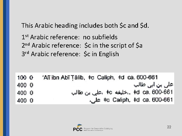 This Arabic heading includes both $c and $d. 1 st Arabic reference: no subfields
