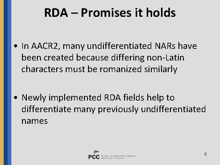 RDA – Promises it holds • In AACR 2, many undifferentiated NARs have been