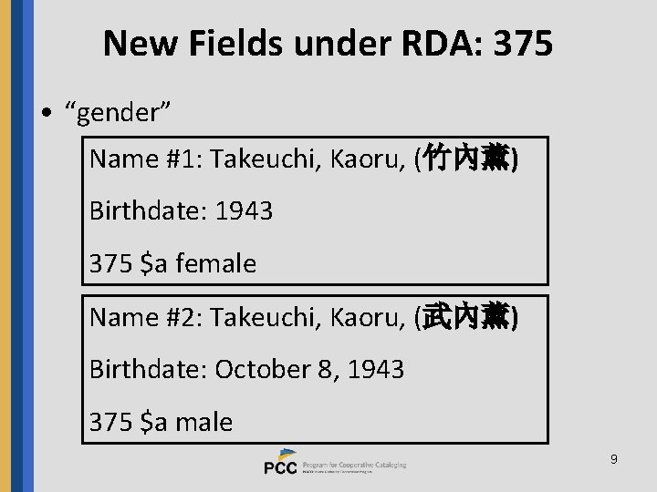 New Fields under RDA: 375 • “gender” Name #1: Takeuchi, Kaoru, (竹內薰) Birthdate: 1943