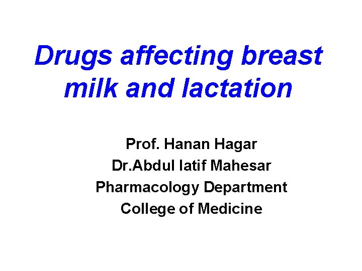 Drugs affecting breast milk and lactation Prof. Hanan Hagar Dr. Abdul latif Mahesar Pharmacology