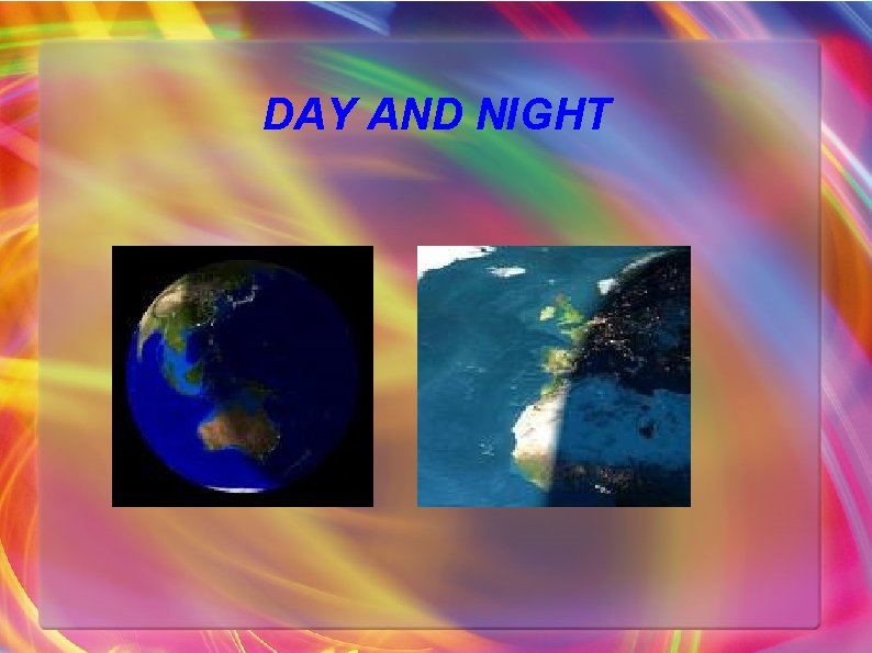DAY AND NIGHT 