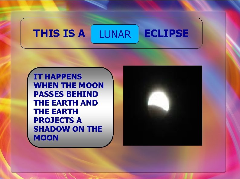 THIS IS A LUNAR IT HAPPENS WHEN THE MOON PASSES BEHIND THE EARTH AND