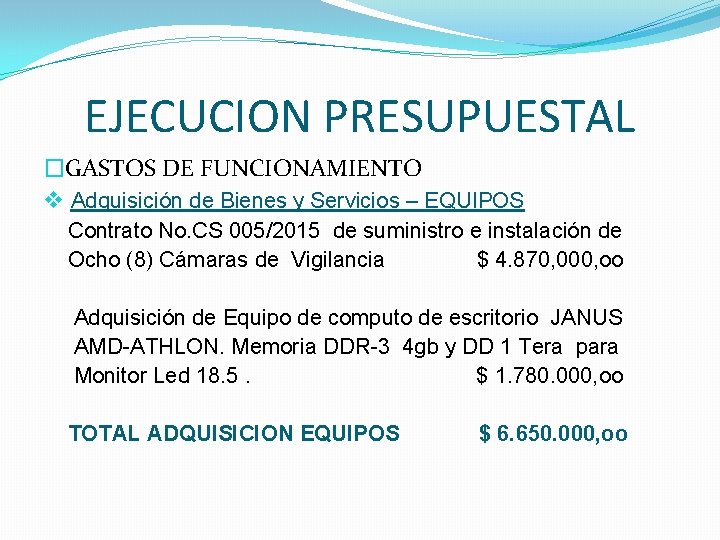 EJECUCION PRESUPUESTAL �GASTOS DE FUNCIONAMIENTO v Adquisición de Bienes y Servicios – EQUIPOS Contrato