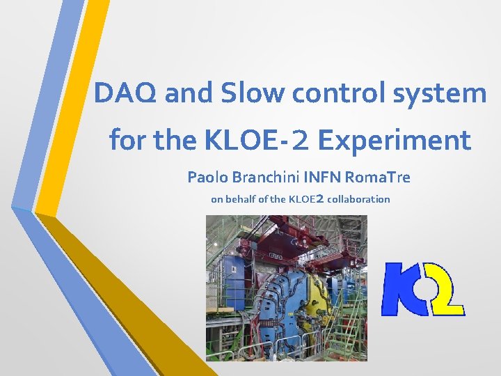 DAQ and Slow control system for the KLOE-2 Experiment Paolo Branchini INFN Roma. Tre