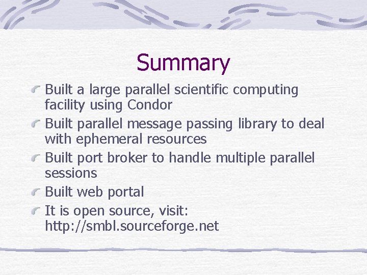 Summary Built a large parallel scientific computing facility using Condor Built parallel message passing