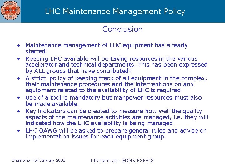 LHC Maintenance Management Policy Conclusion • Maintenance management of LHC equipment has already started!