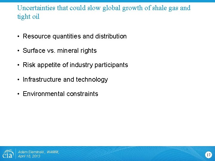 Uncertainties that could slow global growth of shale gas and tight oil • Resource Uncertainties that could slow global growth of shale gas and tight oil • Resource