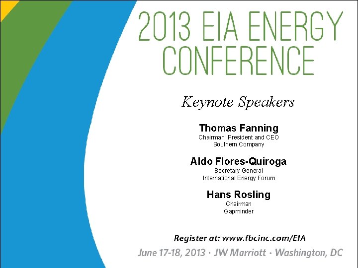 Keynote Speakers Thomas Fanning Chairman, President and CEO Southern Company Aldo Flores-Quiroga Secretary General Keynote Speakers Thomas Fanning Chairman, President and CEO Southern Company Aldo Flores-Quiroga Secretary General