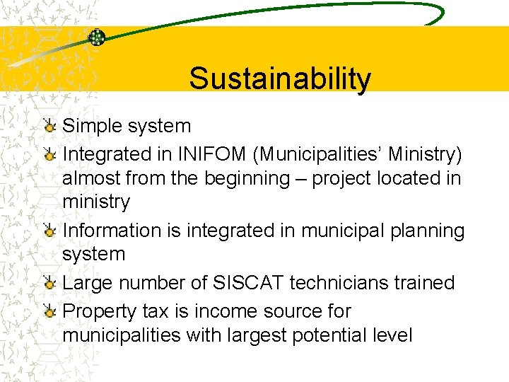 Sustainability Simple system Integrated in INIFOM (Municipalities’ Ministry) almost from the beginning – project