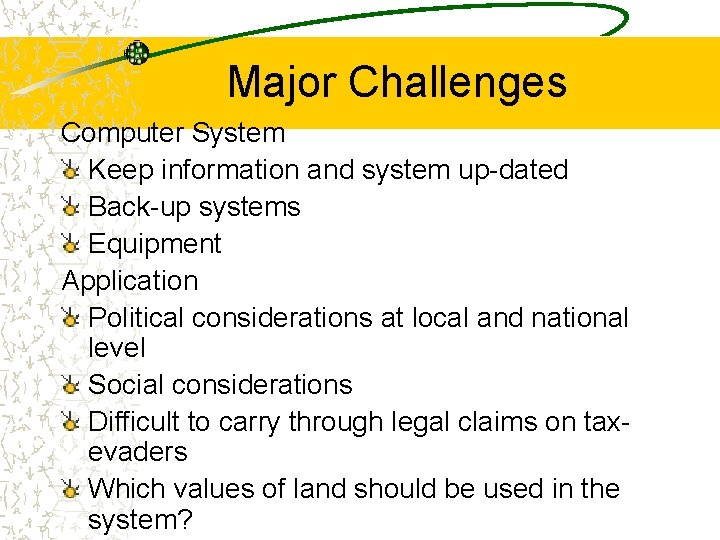 Major Challenges Computer System Keep information and system up-dated Back-up systems Equipment Application Political