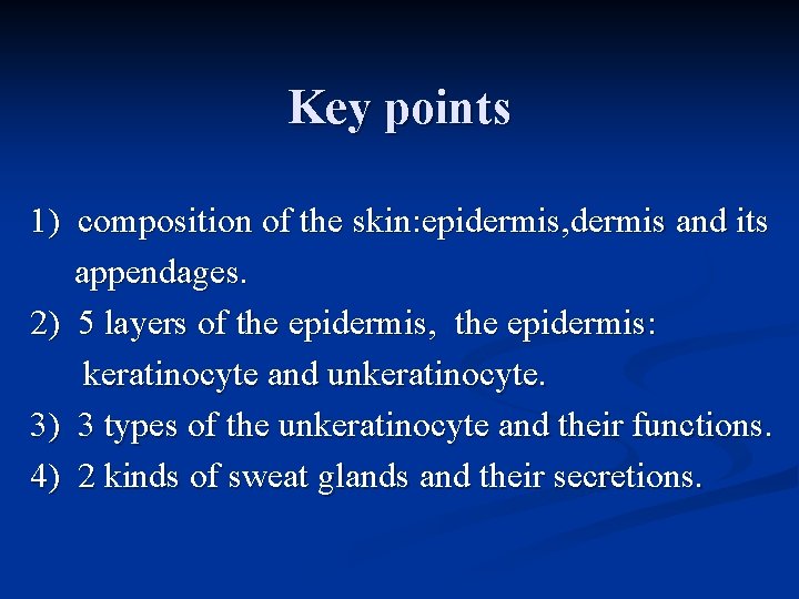 Key points 1) composition of the skin: epidermis, dermis and its appendages. 2) 5