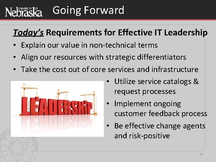 Going Forward Today’s Requirements for Effective IT Leadership • Explain our value in non-technical