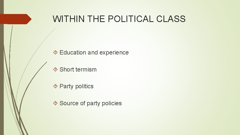 WITHIN THE POLITICAL CLASS Education and experience Short termism Party politics Source of party