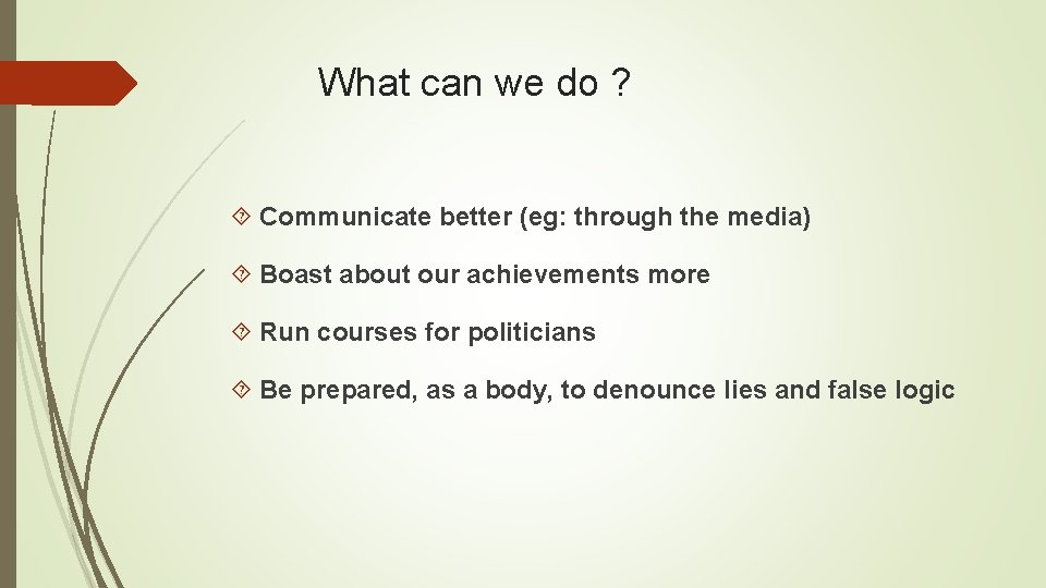 What can we do ? Communicate better (eg: through the media) Boast about our