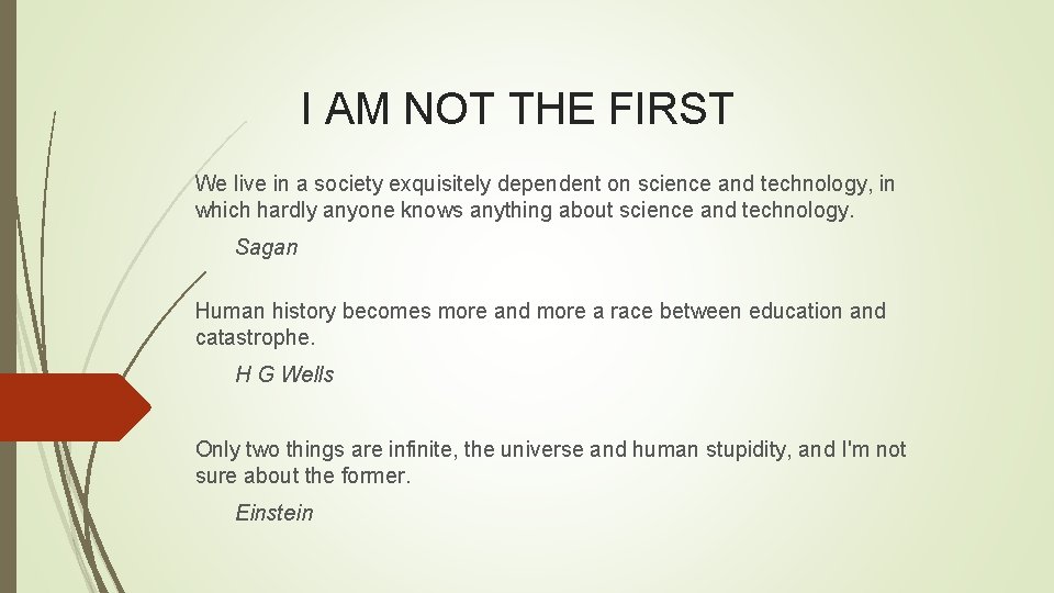 I AM NOT THE FIRST We live in a society exquisitely dependent on science