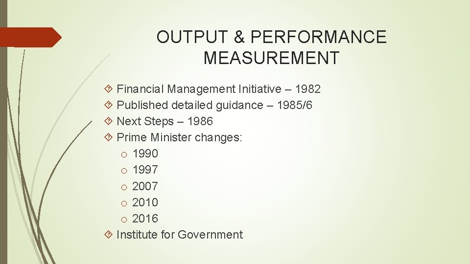 OUTPUT & PERFORMANCE MEASUREMENT Financial Management Initiative – 1982 Published detailed guidance – 1985/6